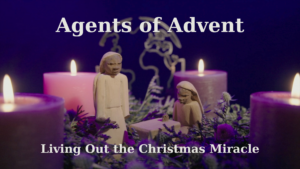 Agents of Advent: Living out the Christmas Miracle – Agents of Peace – December 15, 2024