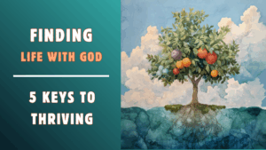 Finding Life with God: 5 Keys to Thriving – Key 5 – Methods (Sharing) – June 7, 2026